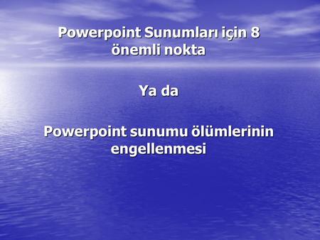 Powerpoint Sunumları için 8 önemli nokta