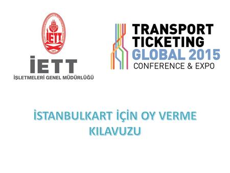 https://www.surveymonkey.com/s/TTPI15Awards İstanbulkarta oy vermek için İstanbulkarta oy vermek için « Directorate General Of IETT » işaretleyiniz.