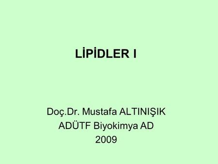 Doç.Dr. Mustafa ALTINIŞIK ADÜTF Biyokimya AD 2009