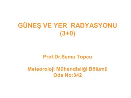 GÜNEŞ VE YER RADYASYONU (3+0) Prof. Dr