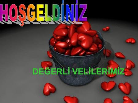 HOŞGELDİNİZ DEĞERLİ VELİLERİMİZ.