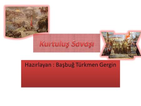 Hazırlayan : Başbuğ Türkmen Gergin