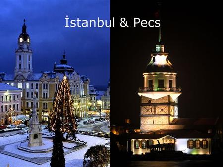 İstanbul & Pecs. Avrupa Birliği Başkenti Olmak Ülkenin bilinirliğinin artması Gelen turist sayısının artması Ekonomik açıdan gelişim Şehrin tanıtımı için.