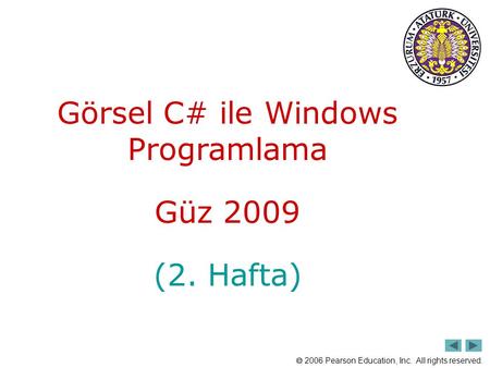  2006 Pearson Education, Inc. All rights reserved. Görsel C# ile Windows Programlama Güz 2009 (2. Hafta)