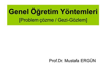 Genel Öğretim Yöntemleri [Problem çözme / Gezi-Gözlem]