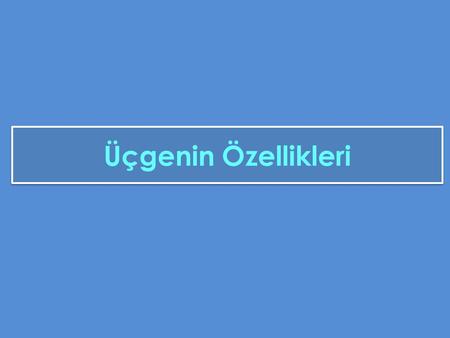 Üçgenin Özellikleri.