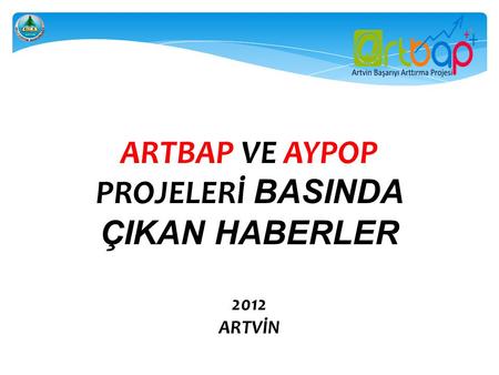 ARTBAP VE AYPOP PROJELERİ BASINDA ÇIKAN HABERLER 2012 ARTVİN.