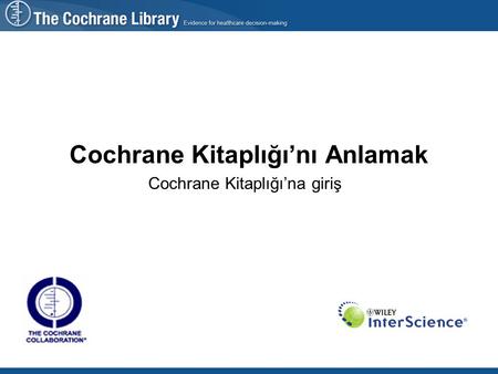 Cochrane Kitaplığı’nı Anlamak Cochrane Kitaplığı’na giriş.