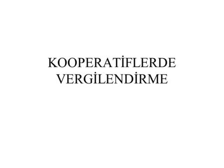 KOOPERATİFLERDE VERGİLENDİRME