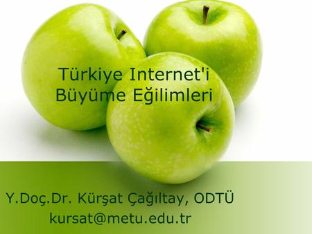 Türkiye Internet'i Büyüme Eğilimleri Y.Doç.Dr. Kürşat Çağıltay, ODTÜ