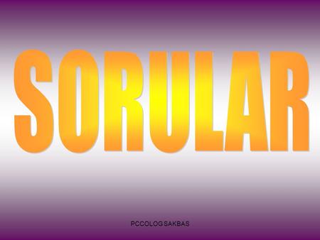 SORULAR PCCOLOG SAKBAS.