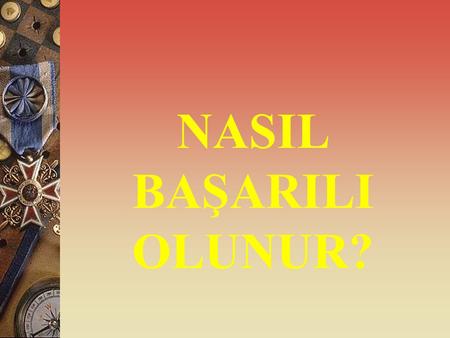 NASIL BAŞARILI OLUNUR?.