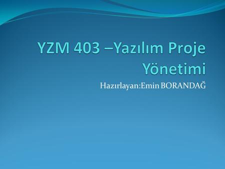 YZM 403 –Yazılım Proje Yönetimi