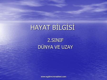 HAYAT BİLGİSİ 2.SINIF DÜNYA VE UZAY www.egitimcininadresi.com.