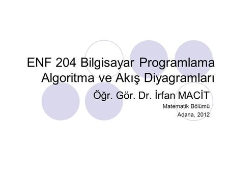 ENF 204 Bilgisayar Programlama Algoritma ve Akış Diyagramları