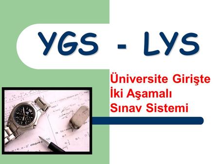 YGS - LYS Üniversite Girişte İki Aşamalı Sınav Sistemi.