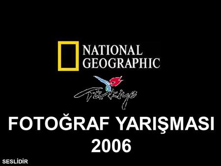 FOTOĞRAF YARIŞMASI 2006 SESLİDİR.