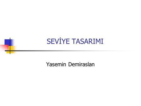 SEVİYE TASARIMI Yasemin Demiraslan.