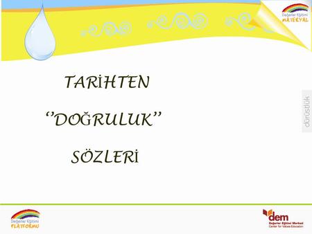 TARİHTEN ‘’DOĞRULUK’’ SÖZLERİ.