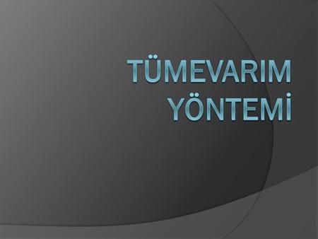 Tümevarım, gözlenen tek tek olgulardan yola çıkarak genel yargılara ulaşmaktır. Başa bir deyişle tümevarım özelden genele giden bir akıl yürütme türüdür.