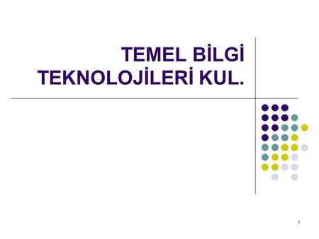 TEMEL BİLGİ TEKNOLOJİLERİ KUL.