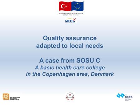 Bu proje Avrupa Birliği ve Türkiye Cumhuriyeti tarafından finanse edilmektedir. Quality assurance adapted to local needs A case from SOSU C A basic health.
