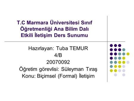 Hazırlayan: Tuba TEMUR 4/B Öğretim görevlisi: Süleyman Tıraş