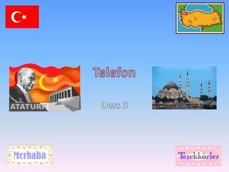 Today’s Lesson By the end of this lesson you should be able to say phone numbers in Turkish.