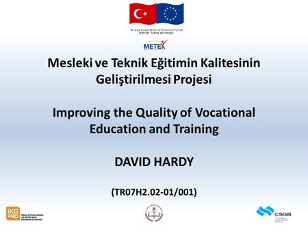 Bu proje Avrupa Birliği ve Türkiye Cumhuriyeti tarafından finanse edilmektedir. Mesleki ve Teknik Eğitimin Kalitesinin Geliştirilmesi Projesi Improving.