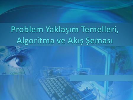 Problem Yaklaşım Temelleri, Algoritma ve Akış Şeması