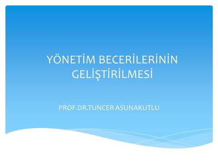 YÖNETİM BECERİLERİNİN GELİŞTİRİLMESİ