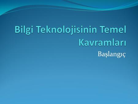 Bilgi Teknolojisinin Temel Kavramları