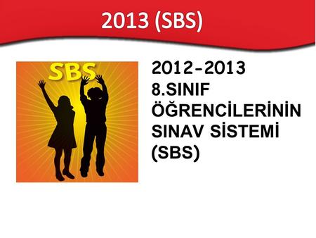 2012-2013 8.SINIF ÖĞRENCİLERİNİN SINAV SİSTEMİ ( SBS )