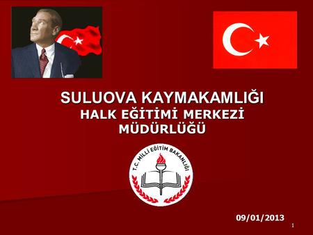 1 SULUOVA KAYMAKAMLIĞI HALK EĞİTİMİ MERKEZİ MÜDÜRLÜĞÜ 09/01/2013.