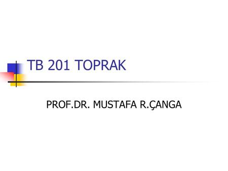 TB 201 TOPRAK PROF.DR. MUSTAFA R.ÇANGA.