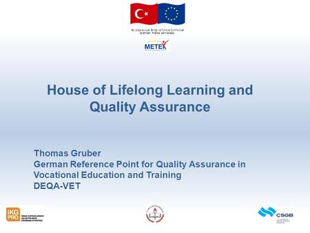 Bu proje Avrupa Birliği ve Türkiye Cumhuriyeti tarafından finanse edilmektedir. House of Lifelong Learning and Quality Assurance Thomas Gruber German Reference.
