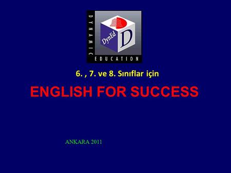 6. , 7. ve 8. Sınıflar için ENGLISH FOR SUCCESS ANKARA 2011.