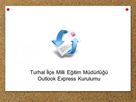 Turhal İlçe Milli Eğitim Müdürlüğü Outlook Express Kurulumu