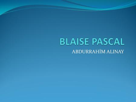 BLAISE PASCAL ABDURRAHİM ALINAY.