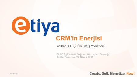 CRM’in Enerjisi Create. Sell. Monetize. Now!