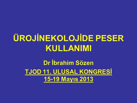 ÜROJİNEKOLOJİDE PESER KULLANIMI