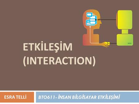 ETKİLEŞİM (INTERACTION)