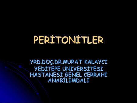 PERİTONİTLER YRD.DOÇ.DR.MURAT KALAYCI