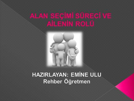 ALAN SEÇİMİ SÜRECİ VE AİLENİN ROLÜ