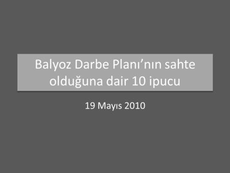 Balyoz Darbe Planı’nın sahte olduğuna dair 10 ipucu 19 Mayıs 2010.
