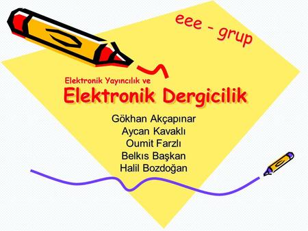 Elektronik Dergicilik Gökhan Akçapınar Aycan Kavaklı Oumit Farzlı Belkıs Başkan Halil Bozdoğan eee - grup Elektronik Yayıncılık ve.