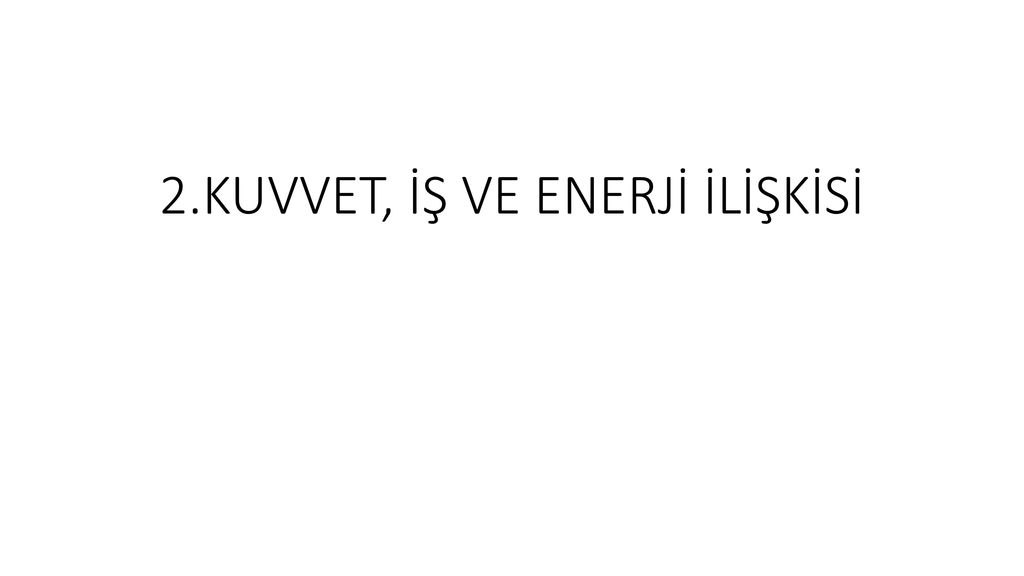 2 Kuvvet Is Ve Enerji Iliskisi Ppt Indir