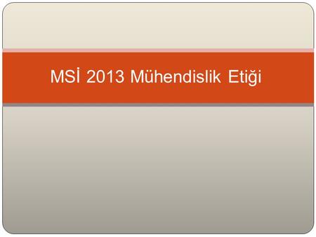 MSİ 2013 Mühendislik Etiği.