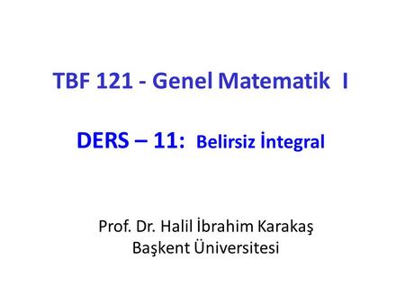 TBF Genel Matematik I DERS – 11: Belirsiz İntegral