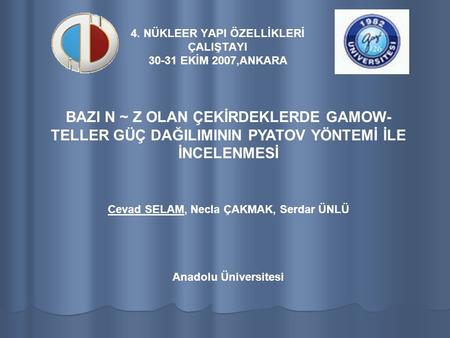 4. NÜKLEER YAPI ÖZELLİKLERİ ÇALIŞTAYI 30-31 EKİM 2007,ANKARA BAZI N ~ Z OLAN ÇEKİRDEKLERDE GAMOW- TELLER GÜÇ DAĞILIMININ PYATOV YÖNTEMİ İLE İNCELENMESİ.